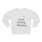Unisex Good Fucking Morning Crew Neck Sweatshirt