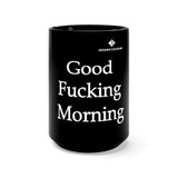 Good Fucking Morning Black Mug 15oz
