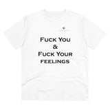 Organic Fuck You & Fuck Your Feelings Creator T-shirt - Unisex
