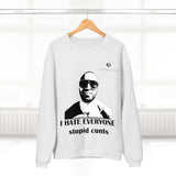 Unisex I Hate Everyone Stupid Cunts Crew Neck Sweatshirt