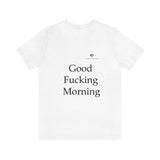 Unisex Good Fucking Morning Jersey Short Sleeve Tee
