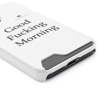 Good Fucking Morning Phone Case With Card Holder