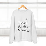 Unisex Good Fucking Morning Crew Neck Sweatshirt