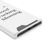 Good Fucking Morning Phone Case With Card Holder