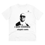 Organic I Hate Everyone Stupid Cunts Creator T-shirt - Unisex
