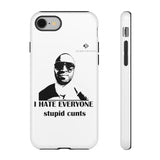 I Hate Everyone Stupid Cunts Tough Cases