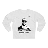 Unisex I Hate Everyone Stupid Cunts Crew Neck Sweatshirt