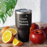Good Fucking Morning Ringneck Tumbler, 30oz