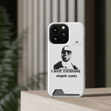 I Hate Everyone Stupid Cunts Phone Case With Card Holder
