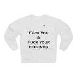 Unisex Fuck You & Fuck Your Feelings Crew Neck Sweatshirt
