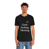 Unisex Good Fucking Morning Jersey Short Sleeve Tee