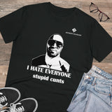 Organic I Hate Everyone Stupid Cunts Creator T-shirt - Unisex