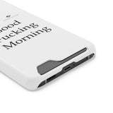 Good Fucking Morning Phone Case With Card Holder