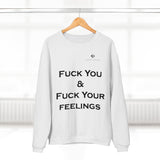 Unisex Fuck You & Fuck Your Feelings Crew Neck Sweatshirt