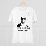 Organic I Hate Everyone Stupid Cunts Creator T-shirt - Unisex