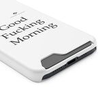 Good Fucking Morning Phone Case With Card Holder