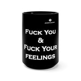 Fuck You & Fuck Your Feelings Black Mug 15oz