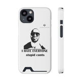 I Hate Everyone Stupid Cunts Phone Case With Card Holder