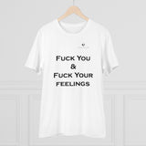 Organic Fuck You & Fuck Your Feelings Creator T-shirt - Unisex