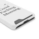 Good Fucking Morning Phone Case With Card Holder