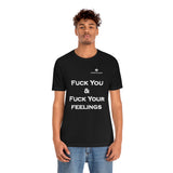 Unisex Fuck You & Fuck Your Feelings Jersey Short Sleeve Tee