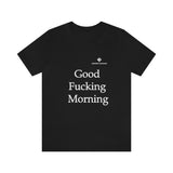 Unisex Good Fucking Morning Jersey Short Sleeve Tee