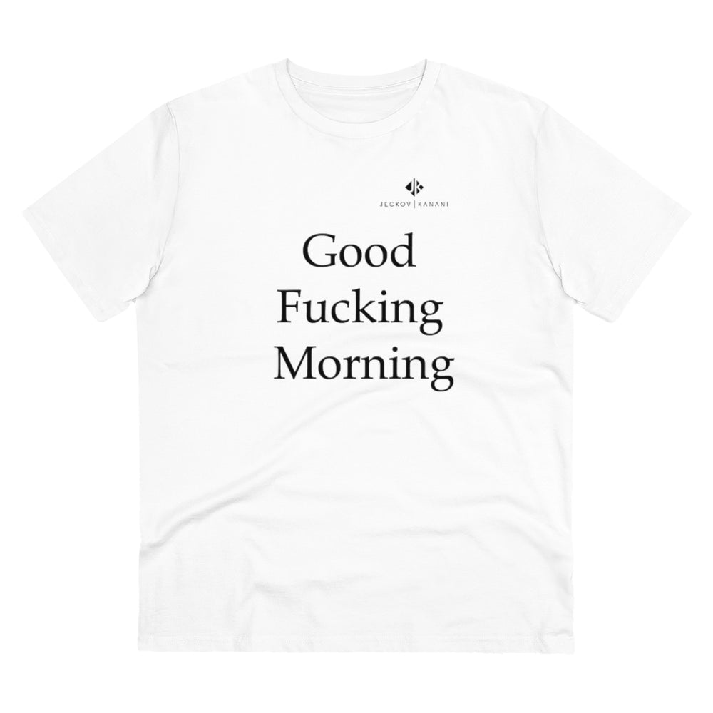 Organic Good Fucking Morning Creator T-shirt - Unisex