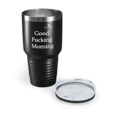 Good Fucking Morning Ringneck Tumbler, 30oz
