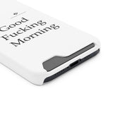 Good Fucking Morning Phone Case With Card Holder