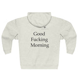 Unisex Good Fucking Morning Premium Full Zip Hoodie
