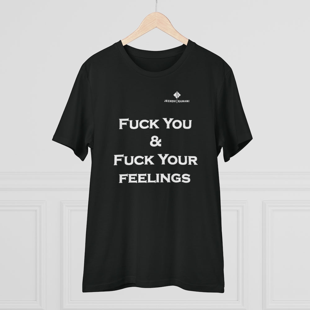 Organic Fuck You & Fuck Your Feelings Creator T-shirt - Unisex