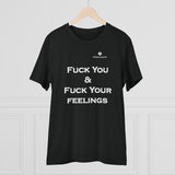 Organic Fuck You & Fuck Your Feelings Creator T-shirt - Unisex