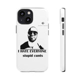 I Hate Everyone Stupid Cunts Tough Cases