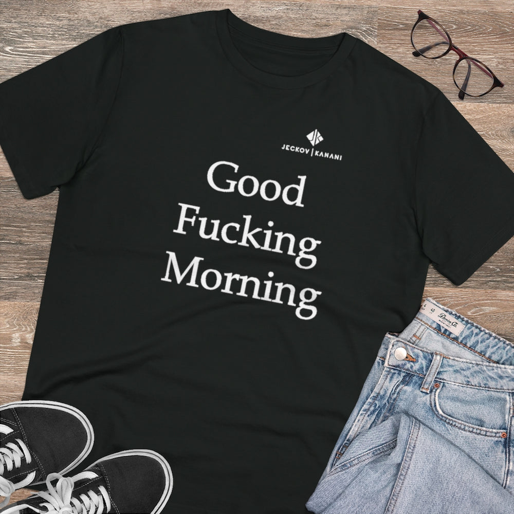Organic Good Fucking Morning Creator T-shirt - Unisex