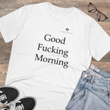 Organic Good Fucking Morning Creator T-shirt - Unisex