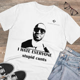 Organic I Hate Everyone Stupid Cunts Creator T-shirt - Unisex