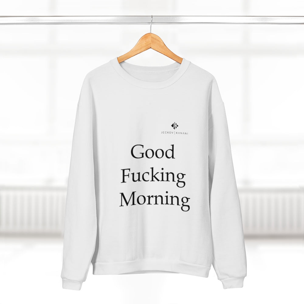 Unisex Good Fucking Morning Crew Neck Sweatshirt