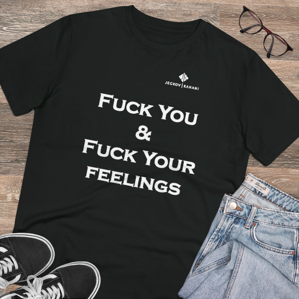 Organic Fuck You & Fuck Your Feelings Creator T-shirt - Unisex