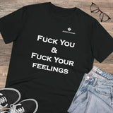 Organic Fuck You & Fuck Your Feelings Creator T-shirt - Unisex