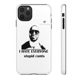 I Hate Everyone Stupid Cunts Tough Cases