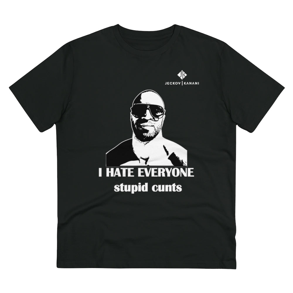 Organic I Hate Everyone Stupid Cunts Creator T-shirt - Unisex