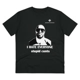 Organic I Hate Everyone Stupid Cunts Creator T-shirt - Unisex