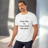 Organic Fuck You & Fuck Your Feelings Creator T-shirt - Unisex