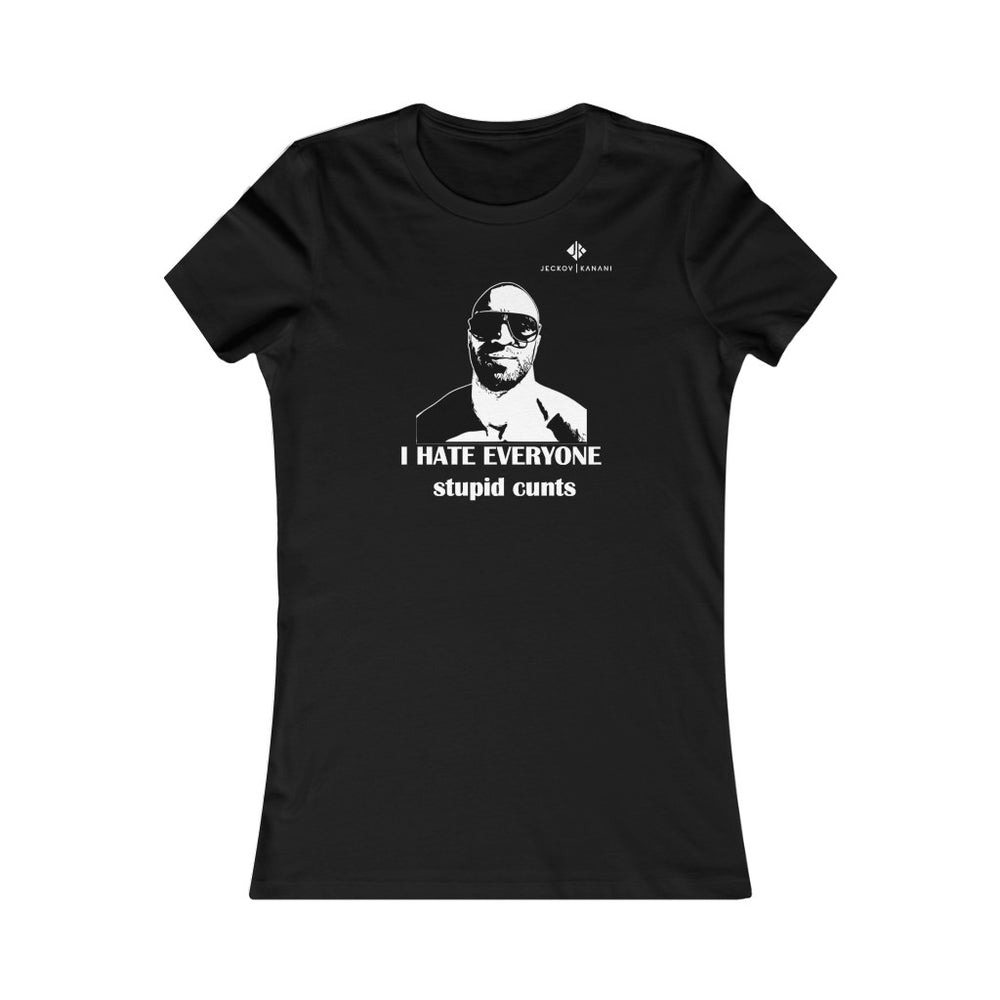 Women's I Hate Everyone Stupid Cunts Favorite Tee