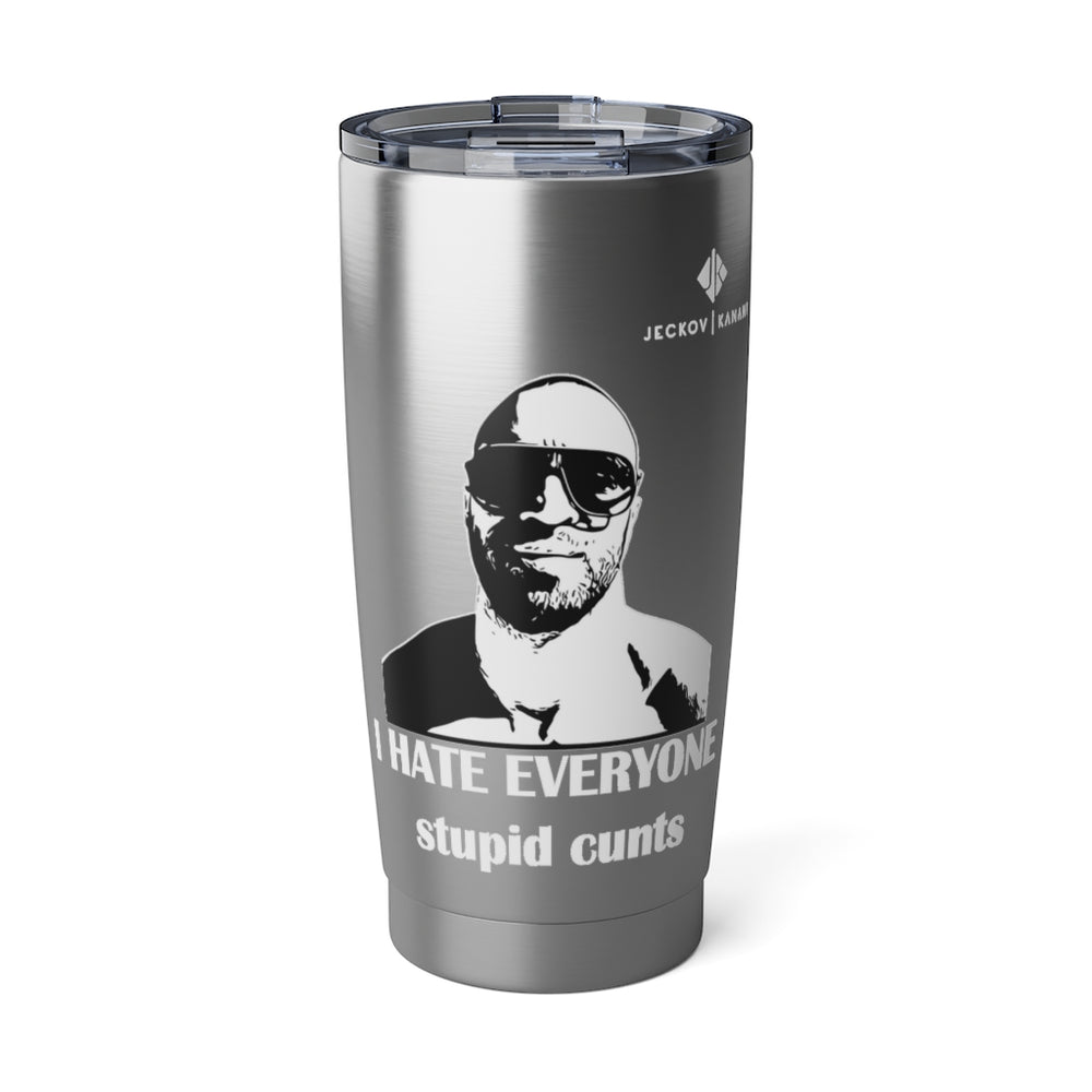 Vagabond I Hate Everyone Stupid Cunts 20oz Tumbler