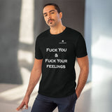Organic Fuck You & Fuck Your Feelings Creator T-shirt - Unisex