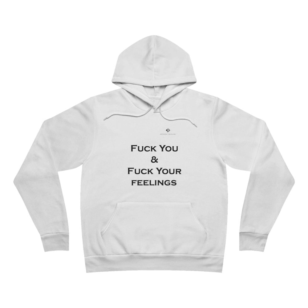 Unisex Fuck You & Fuck Your Feelings Sponge Fleece Pullover Hoodie