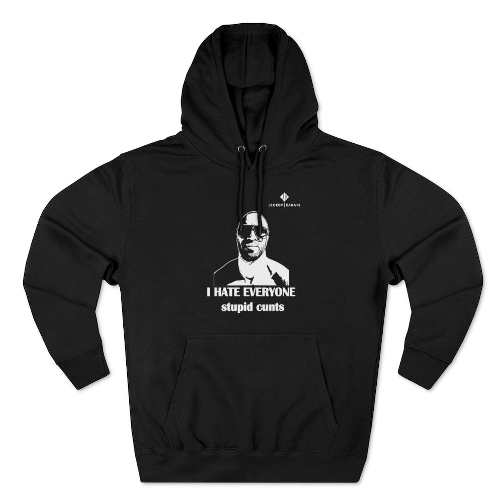 Unisex I Hate Everyone Stupid Cunts Premium Pullover Hoodie