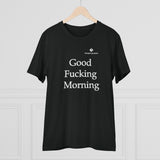Organic Good Fucking Morning Creator T-shirt - Unisex