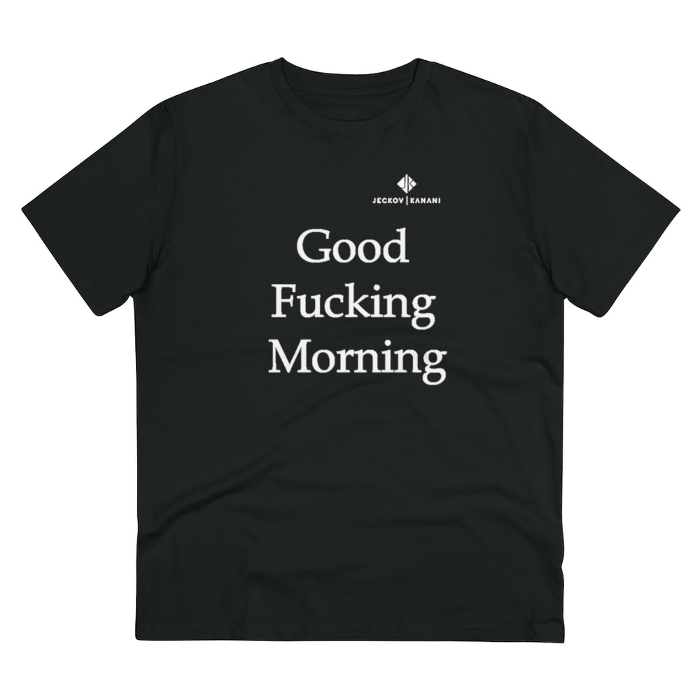 Organic Good Fucking Morning Creator T-shirt - Unisex